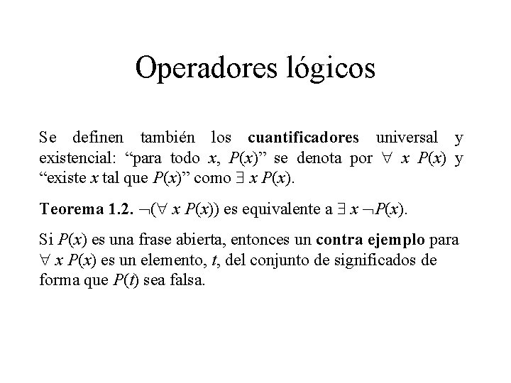Operadores lógicos Se definen también los cuantificadores universal y existencial: “para todo x, P(x)” Operadores lógicos Se definen también los cuantificadores universal y existencial: “para todo x, P(x)”