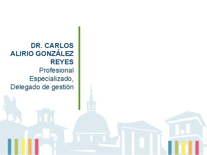 DR. CARLOS ALIRIO GONZÁLEZ REYES Profesional Especializado, Delegado de gestión 