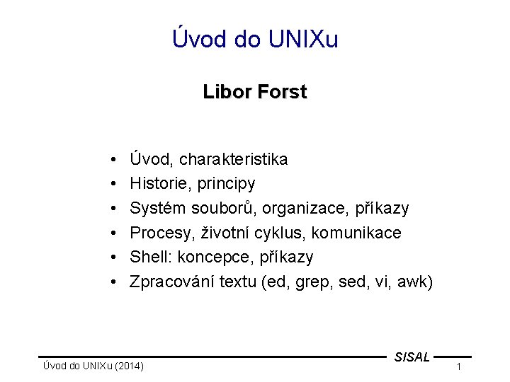 Úvod do UNIXu Libor Forst • • • Úvod, charakteristika Historie, principy Systém souborů,