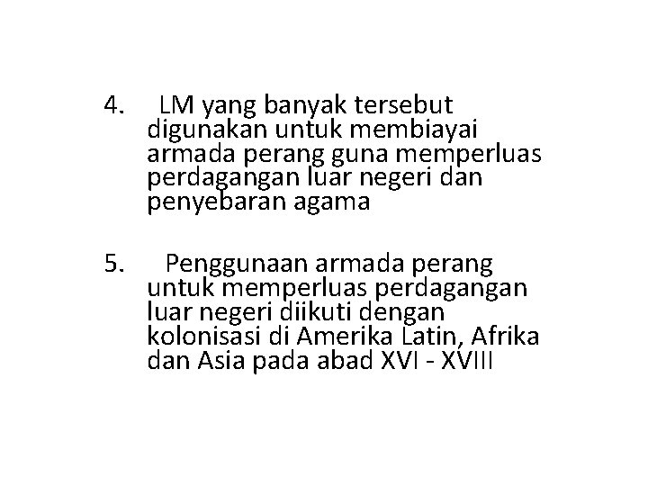 4. LM yang banyak tersebut digunakan untuk membiayai armada perang guna memperluas perdagangan luar