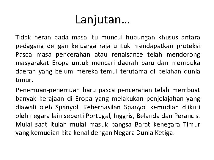 Lanjutan… Tidak heran pada masa itu muncul hubungan khusus antara pedagang dengan keluarga raja