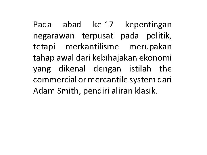 Pada abad ke-17 kepentingan negarawan terpusat pada politik, tetapi merkantilisme merupakan tahap awal dari