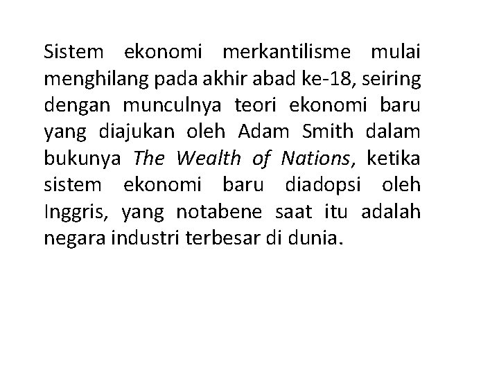 Sistem ekonomi merkantilisme mulai menghilang pada akhir abad ke-18, seiring dengan munculnya teori ekonomi