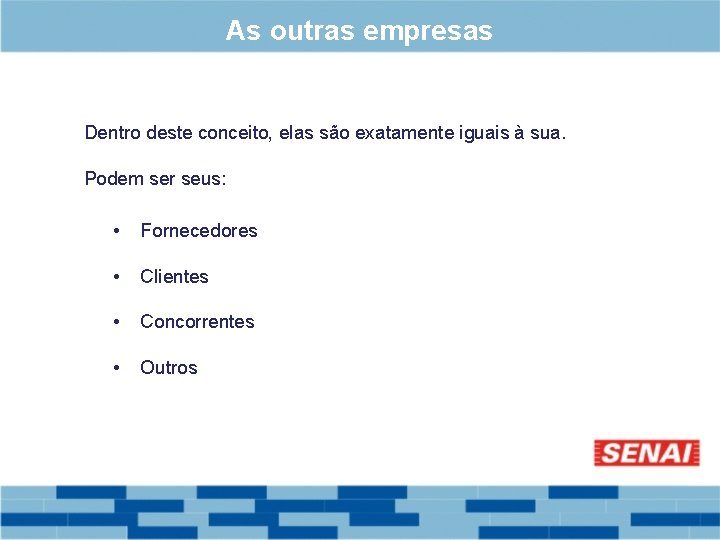 As outras empresas Dentro deste conceito, elas são exatamente iguais à sua. Podem ser