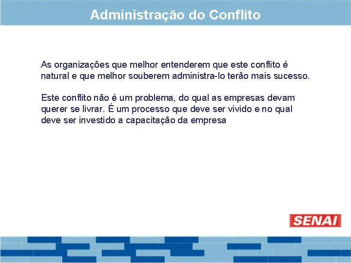 Administração do Conflito As organizações que melhor entenderem que este conflito é natural e