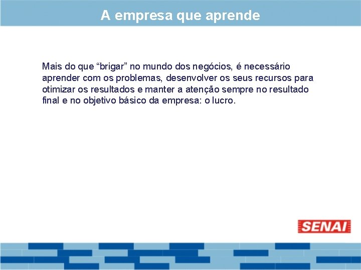 A empresa que aprende Mais do que “brigar” no mundo dos negócios, é necessário