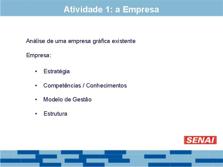 Atividade 1: a Empresa Análise de uma empresa gráfica existente Empresa: • Estratégia •