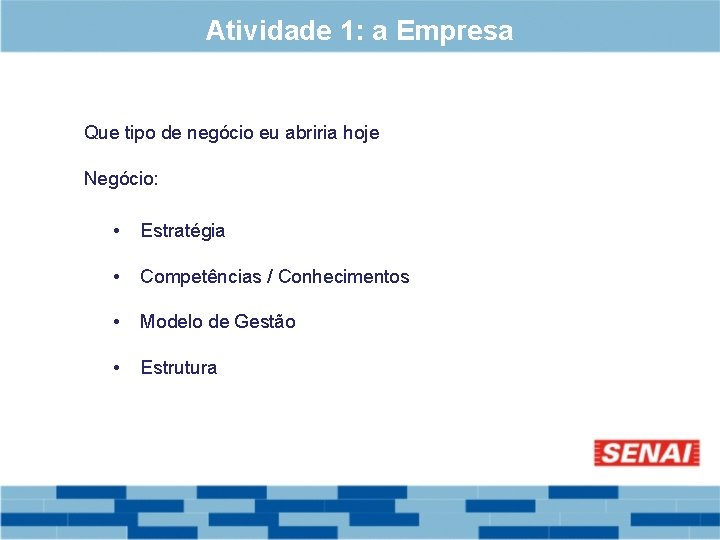 Atividade 1: a Empresa Que tipo de negócio eu abriria hoje Negócio: • Estratégia