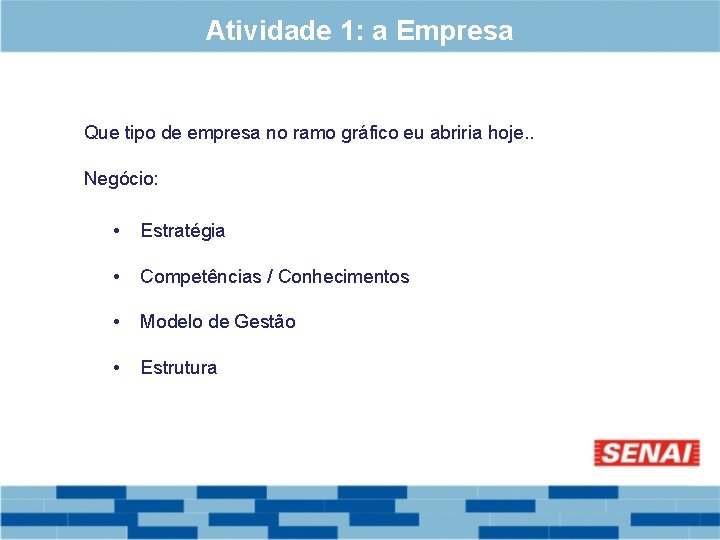 Atividade 1: a Empresa Que tipo de empresa no ramo gráfico eu abriria hoje.