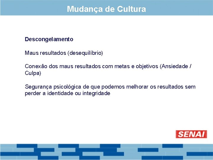 Mudança de Cultura Descongelamento Maus resultados (desequilíbrio) Conexão dos maus resultados com metas e