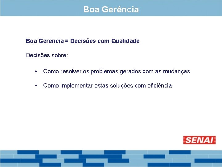 Boa Gerência = Decisões com Qualidade Decisões sobre: • Como resolver os problemas gerados