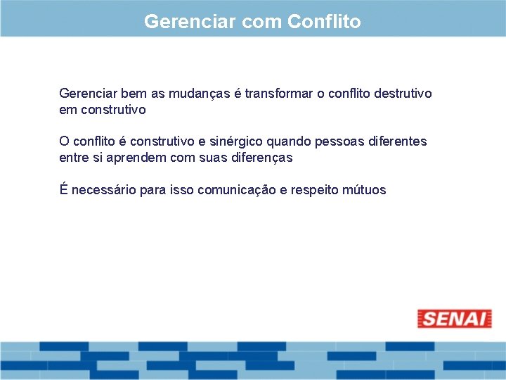 Gerenciar com Conflito Gerenciar bem as mudanças é transformar o conflito destrutivo em construtivo