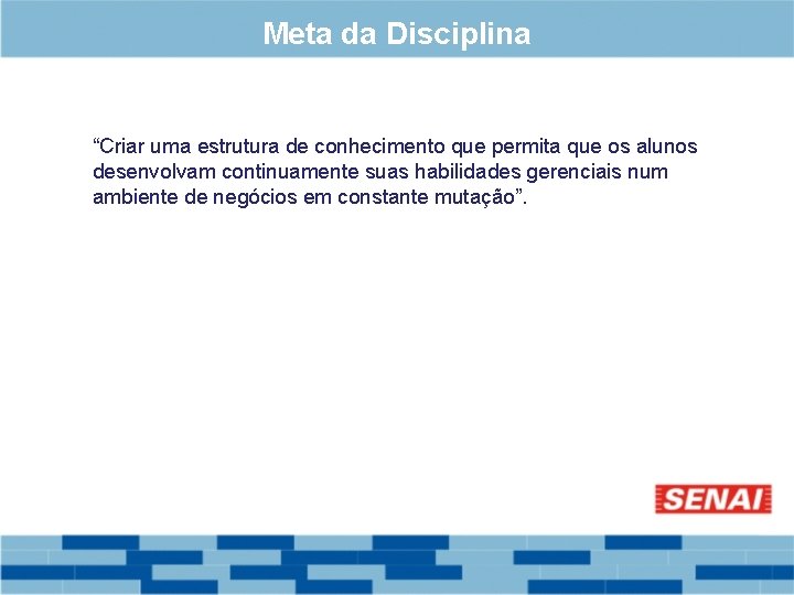 Meta da Disciplina “Criar uma estrutura de conhecimento que permita que os alunos desenvolvam