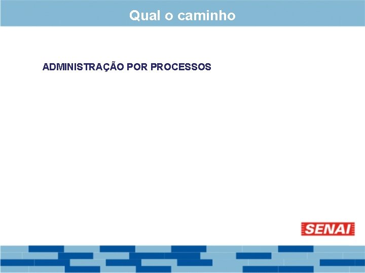 Qual o caminho ADMINISTRAÇÃO POR PROCESSOS 