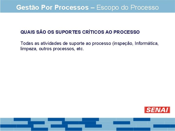 Gestão Por Processos – Escopo do Processo QUAIS SÃO OS SUPORTES CRÍTICOS AO PROCESSO