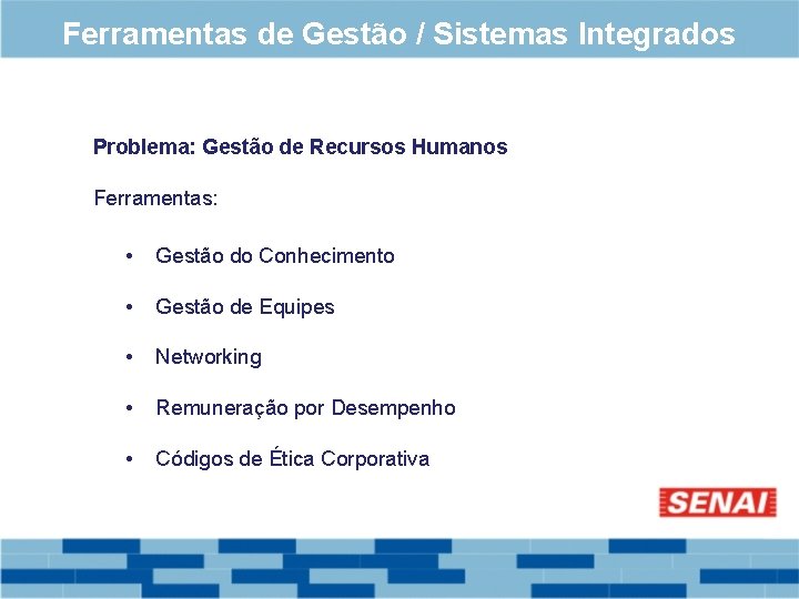 Ferramentas de Gestão / Sistemas Integrados Problema: Gestão de Recursos Humanos Ferramentas: • Gestão