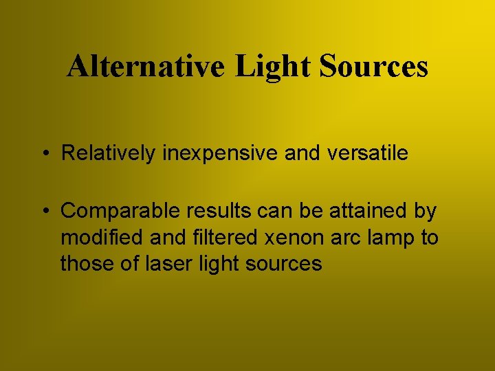 Alternative Light Sources • Relatively inexpensive and versatile • Comparable results can be attained