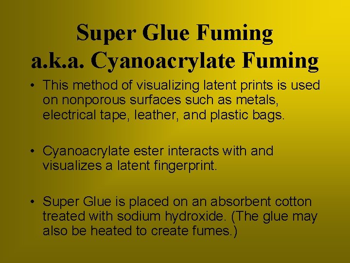 Super Glue Fuming a. k. a. Cyanoacrylate Fuming • This method of visualizing latent