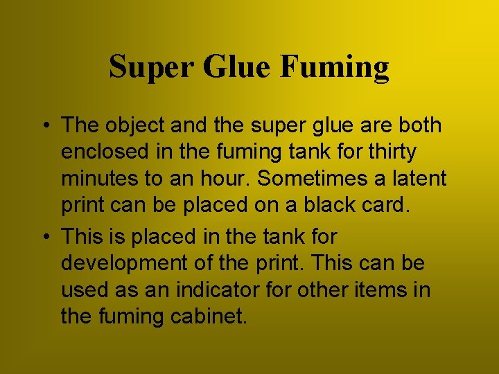 Super Glue Fuming • The object and the super glue are both enclosed in