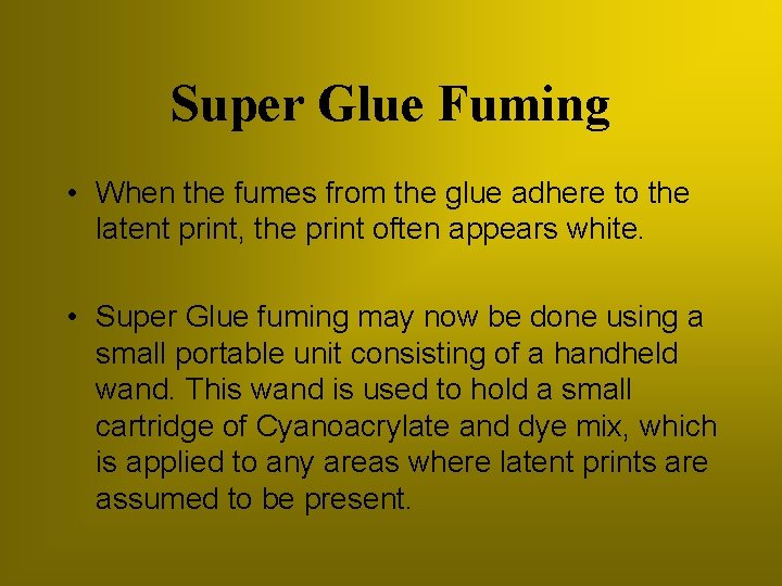 Super Glue Fuming • When the fumes from the glue adhere to the latent