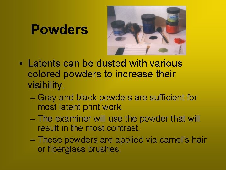 Powders • Latents can be dusted with various colored powders to increase their visibility.