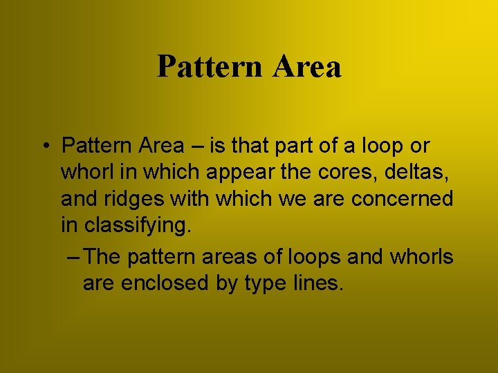 Pattern Area • Pattern Area – is that part of a loop or whorl