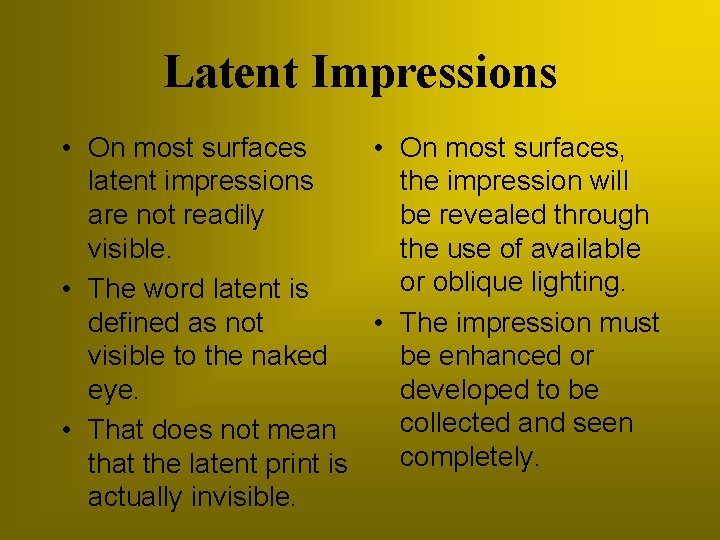 Latent Impressions • On most surfaces, latent impressions the impression will are not readily