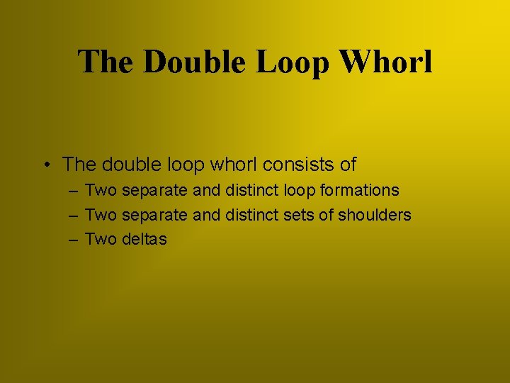 The Double Loop Whorl • The double loop whorl consists of – Two separate