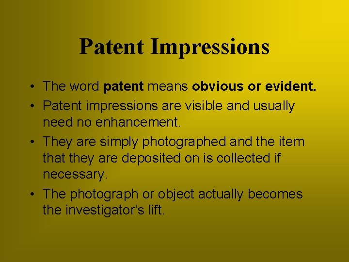 Patent Impressions • The word patent means obvious or evident. • Patent impressions are