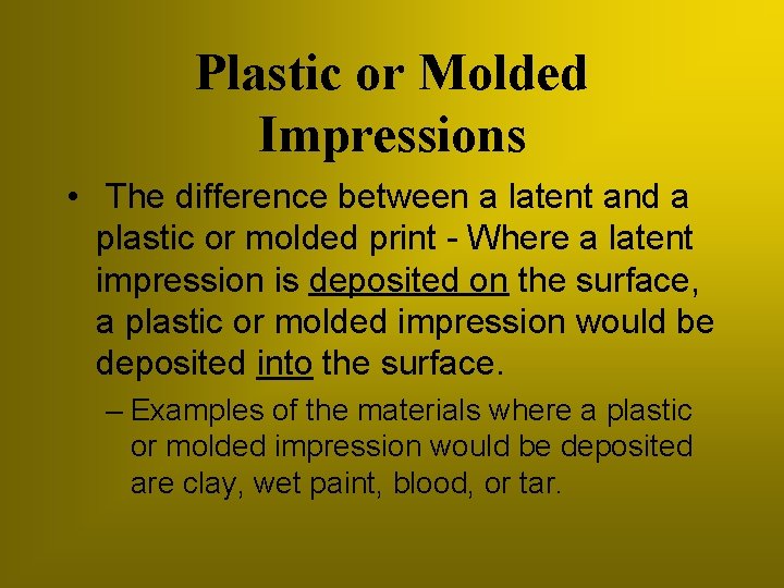 Plastic or Molded Impressions • The difference between a latent and a plastic or