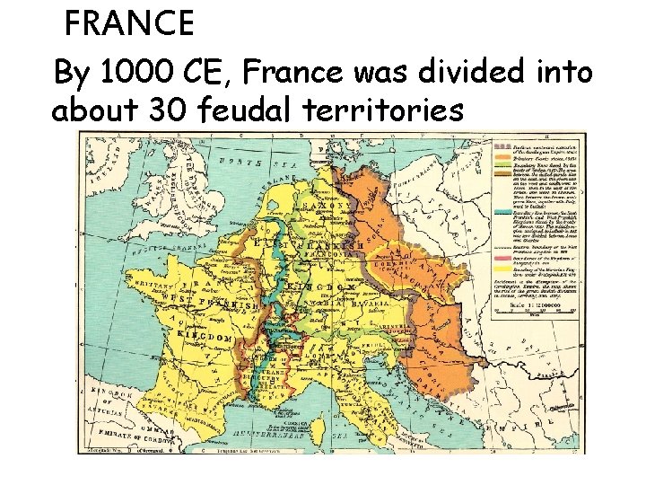 FRANCE By 1000 CE, France was divided into about 30 feudal territories FRANCE By 1000 CE, France was divided into about 30 feudal territories