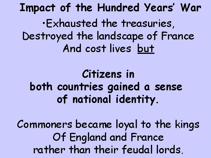 Impact of the Hundred Years’ War • Exhausted the treasuries, Destroyed the landscape of Impact of the Hundred Years’ War • Exhausted the treasuries, Destroyed the landscape of