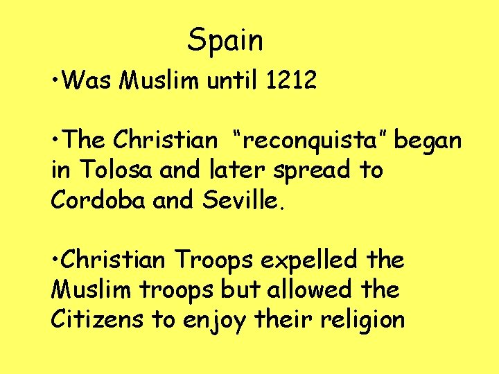 Spain • Was Muslim until 1212 • The Christian “reconquista” began in Tolosa and Spain • Was Muslim until 1212 • The Christian “reconquista” began in Tolosa and