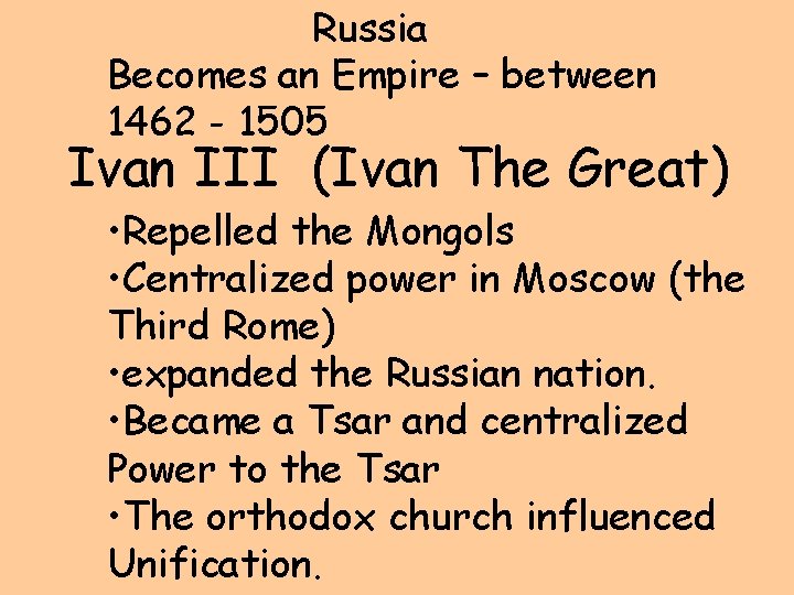 Russia Becomes an Empire – between 1462 - 1505 Ivan III (Ivan The Great) Russia Becomes an Empire – between 1462 - 1505 Ivan III (Ivan The Great)