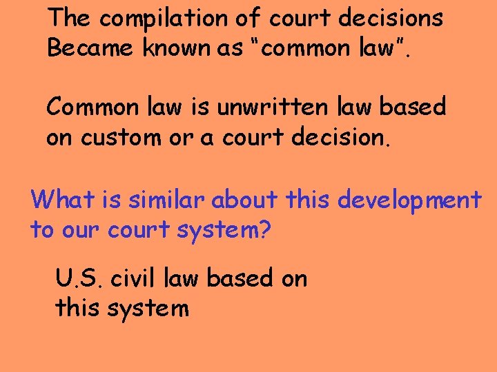 The compilation of court decisions Became known as “common law”. Common law is unwritten The compilation of court decisions Became known as “common law”. Common law is unwritten