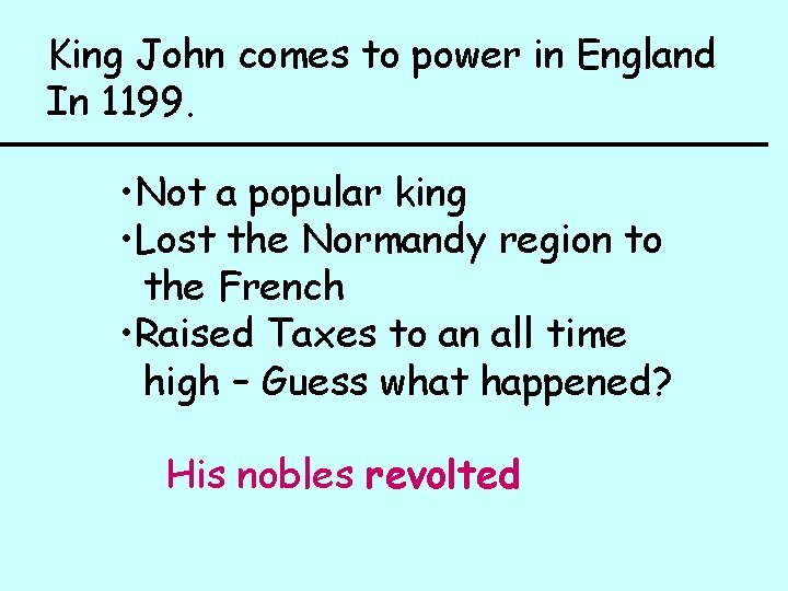 King John comes to power in England In 1199. • Not a popular king King John comes to power in England In 1199. • Not a popular king
