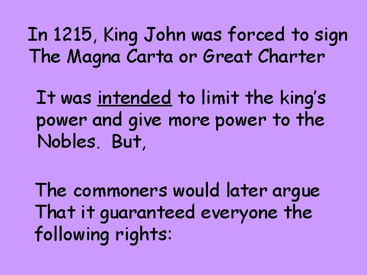 In 1215, King John was forced to sign The Magna Carta or Great Charter In 1215, King John was forced to sign The Magna Carta or Great Charter