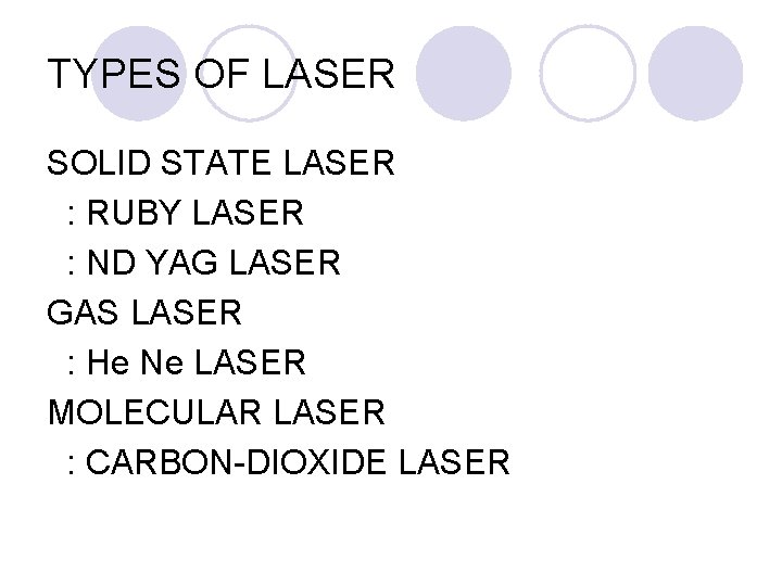 TYPES OF LASER SOLID STATE LASER : RUBY LASER : ND YAG LASER GAS TYPES OF LASER SOLID STATE LASER : RUBY LASER : ND YAG LASER GAS