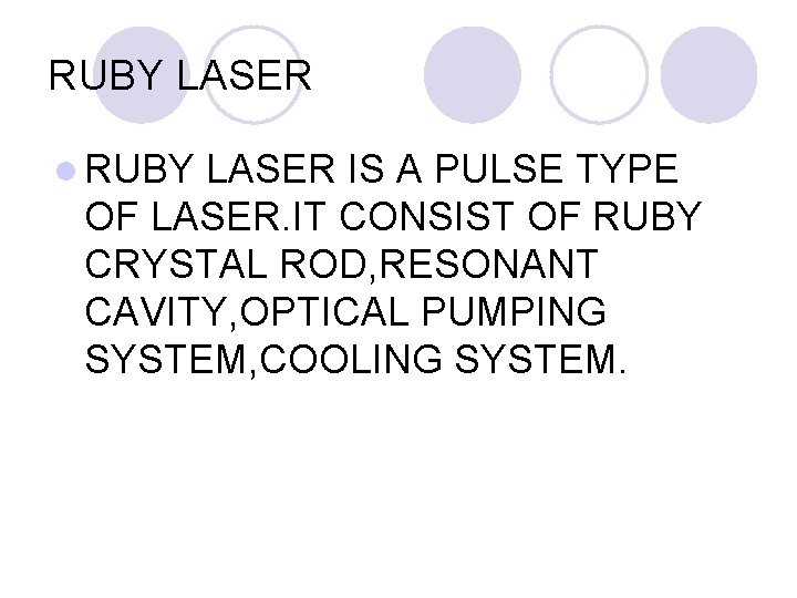 RUBY LASER l RUBY LASER IS A PULSE TYPE OF LASER. IT CONSIST OF RUBY LASER l RUBY LASER IS A PULSE TYPE OF LASER. IT CONSIST OF