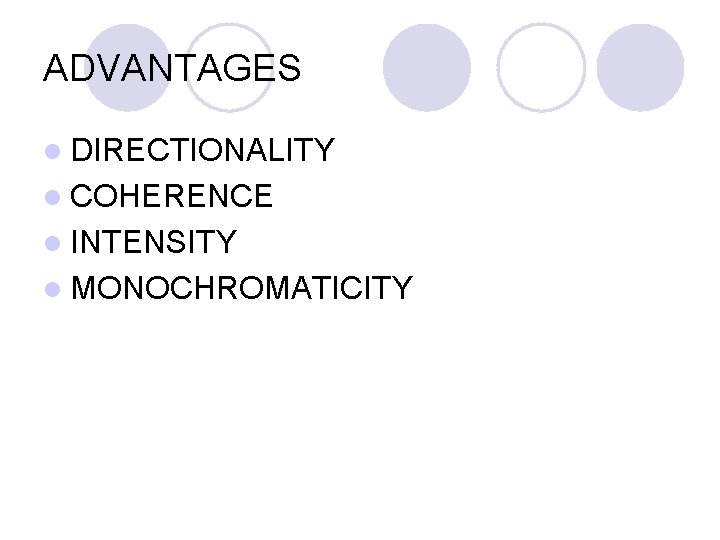 ADVANTAGES l DIRECTIONALITY l COHERENCE l INTENSITY l MONOCHROMATICITY ADVANTAGES l DIRECTIONALITY l COHERENCE l INTENSITY l MONOCHROMATICITY