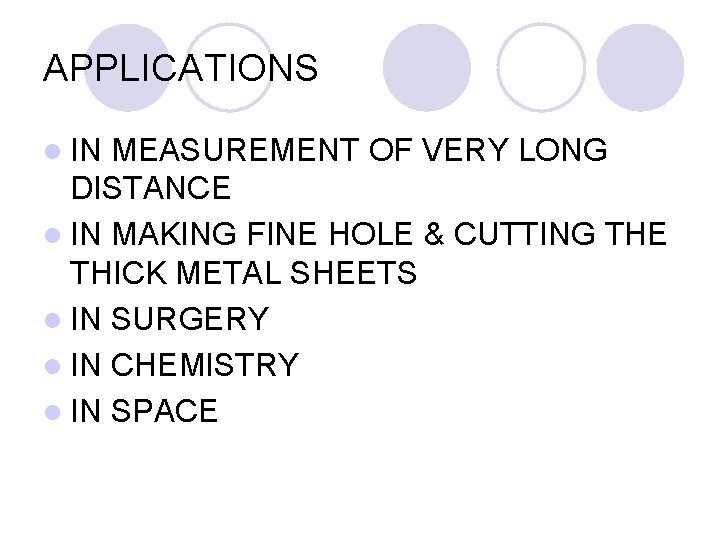 APPLICATIONS l IN MEASUREMENT OF VERY LONG DISTANCE l IN MAKING FINE HOLE & APPLICATIONS l IN MEASUREMENT OF VERY LONG DISTANCE l IN MAKING FINE HOLE &