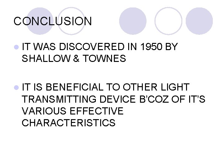 CONCLUSION l IT WAS DISCOVERED IN 1950 BY SHALLOW & TOWNES l IT IS CONCLUSION l IT WAS DISCOVERED IN 1950 BY SHALLOW & TOWNES l IT IS