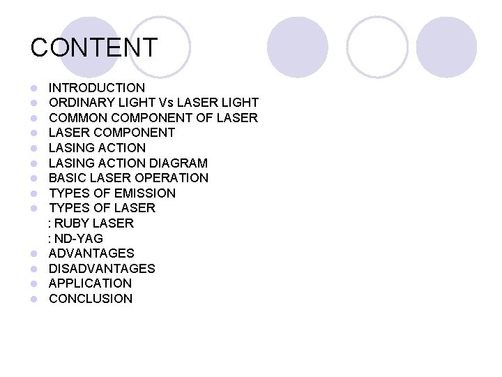 CONTENT l l l l INTRODUCTION ORDINARY LIGHT Vs LASER LIGHT COMMON COMPONENT OF CONTENT l l l l INTRODUCTION ORDINARY LIGHT Vs LASER LIGHT COMMON COMPONENT OF