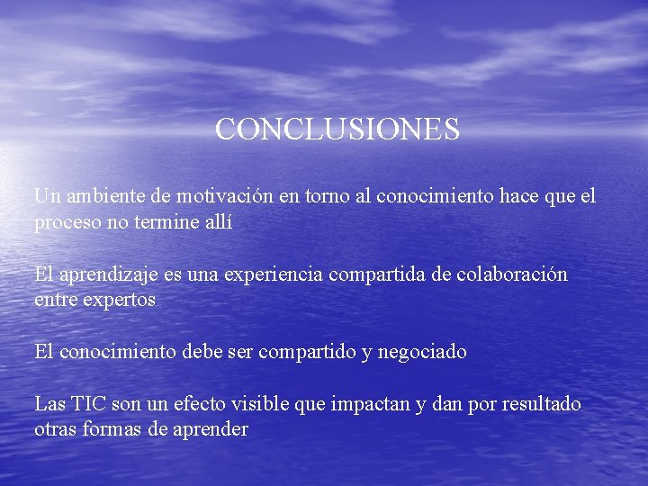 CONCLUSIONES Un ambiente de motivación en torno al conocimiento hace que el proceso no
