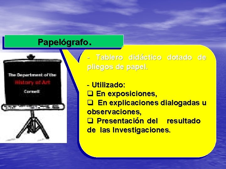 Papelógrafo. - Tablero didáctico dotado de pliegos de papel. - Utilizado: q En exposiciones,