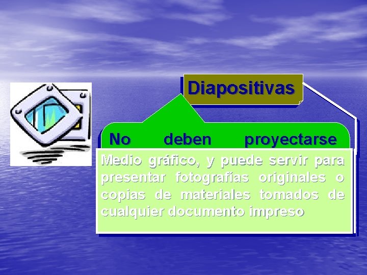 Diapositivas No deben proyectarse durante másyde 60 segundos Medio gráfico, puede servir para presentar