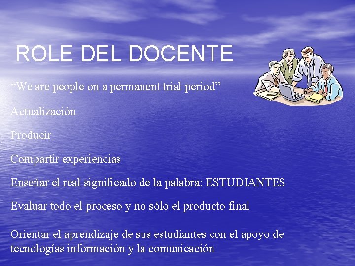 ROLE DEL DOCENTE “We are people on a permanent trial period” Actualización Producir Compartir