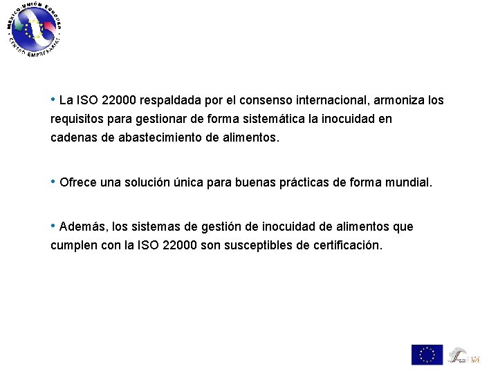  • La ISO 22000 respaldada por el consenso internacional, armoniza los requisitos para