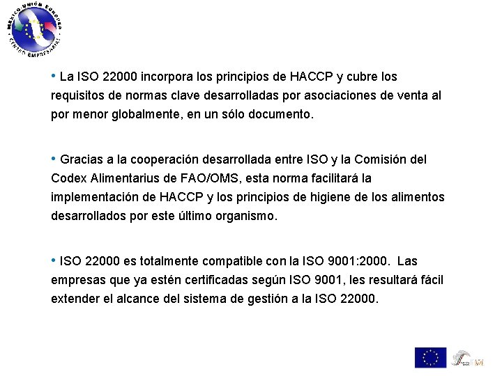  • La ISO 22000 incorpora los principios de HACCP y cubre los requisitos