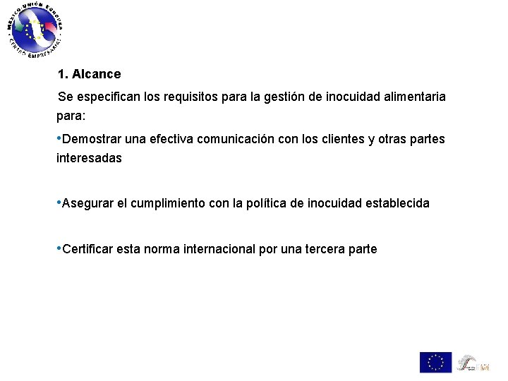 1. Alcance Se especifican los requisitos para la gestión de inocuidad alimentaria para: •